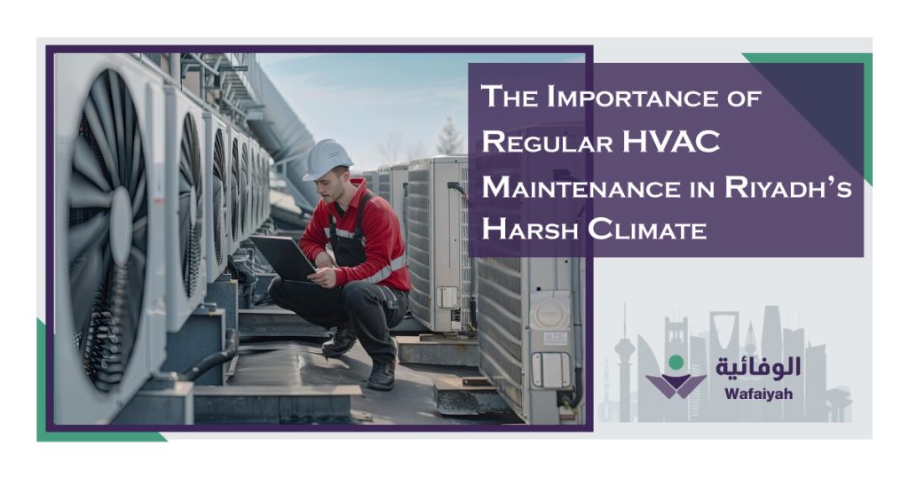 The-Importance-of-Regular-HVAC-Maintenance-in-Riyadh’s-Harsh-Climate